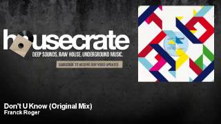 Franck Roger - Don&#39;t U Know - Original Mix - HouseCrate