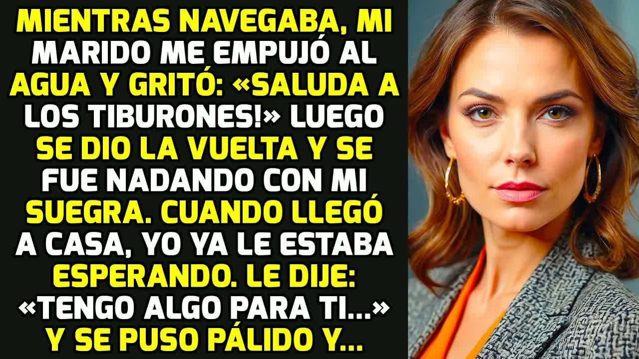 Mientras Navegaba, Mi Marido Me Empujó Al Agua Y Gritó «Saluda A Los Tiburones!» Pero HISTORIAS