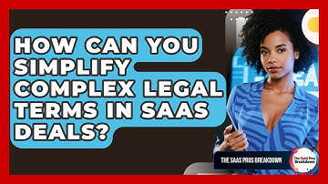 How Can You Simplify Complex Legal Terms In SaaS Deals? - The SaaS Pros Breakdown