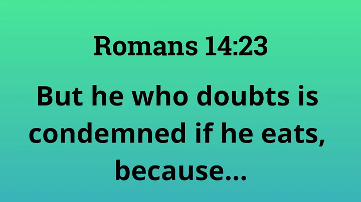 Romans 14:23 NASB But he who doubts is condemned if he eats, because...