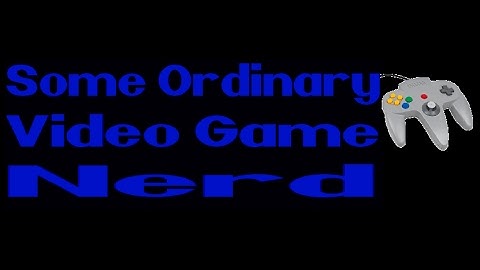Some Ordinary Video Game Nerd Opening