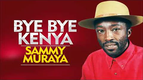 Bye Bye kenya by Sammy Muraya