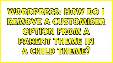Wordpress: How do I remove a customiser option from a parent theme in a child theme?