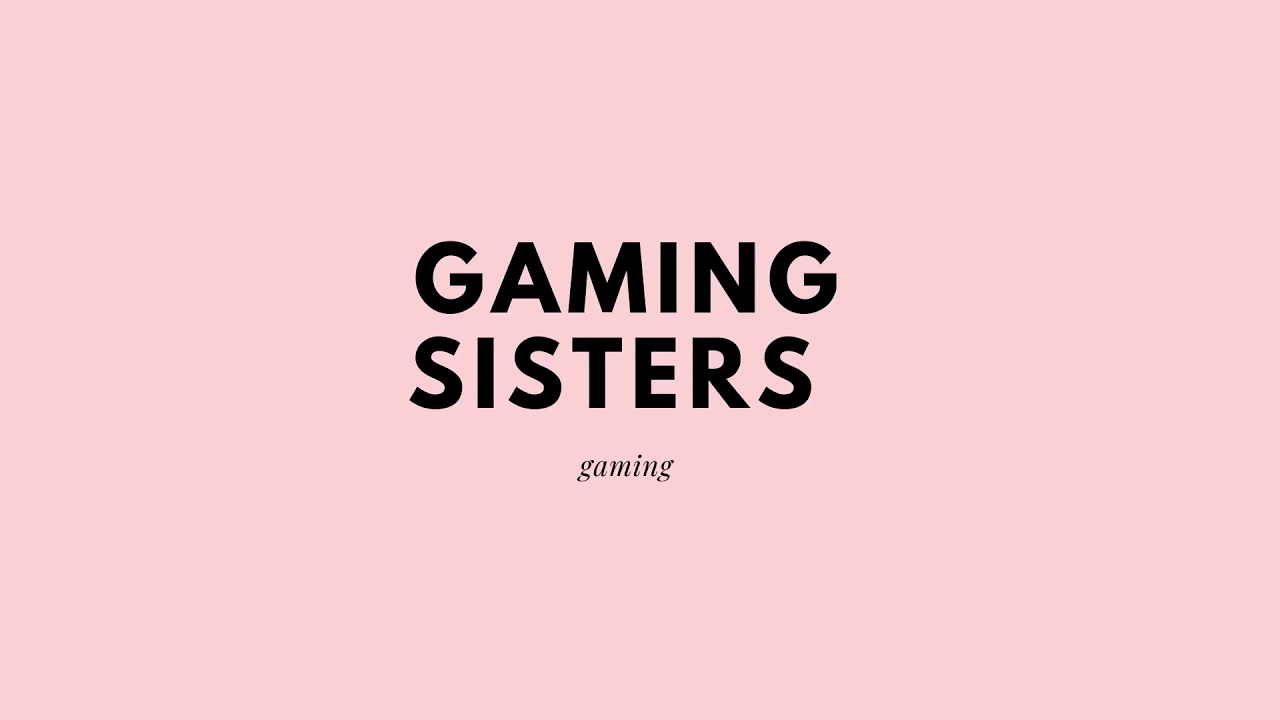 Welcome To Gaming Sisters!