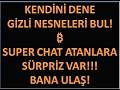 GİZLİ NESNELERE ULAŞ ! - KENDİNİ SINA! - SUPER CHAT ATANLARA SÜRPRİZ VAR! BANA ULAŞ!