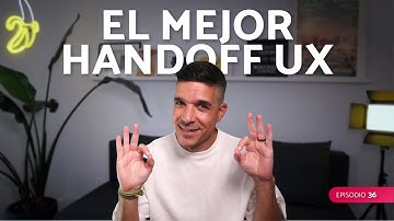 El mejor handoff entre Diseño UX y Desarrollo | Ep.36