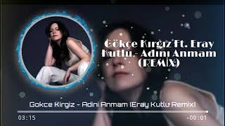 Gökçe Kırgız - Adını Anmam (Eray Kutlu Remix) ♪ Resimi