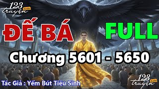 [Chương 5601 - 5650] Đế Bá - Audio FULL