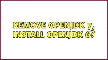Ubuntu: Remove Openjdk 7, install Openjdk 6?