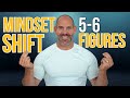 The mindset you need to go from 5 to 6 figures income