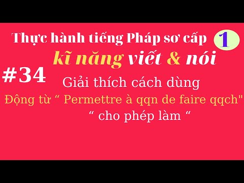 Thực hành tiếng Pháp Sơ cấp 1 - Bài 34 - Động từ “ cho phép làm “ Permettre à qqn de faire qqch