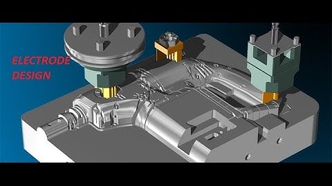 Thiết kế điện cực electrode trên NX 11 - Electrode Design
