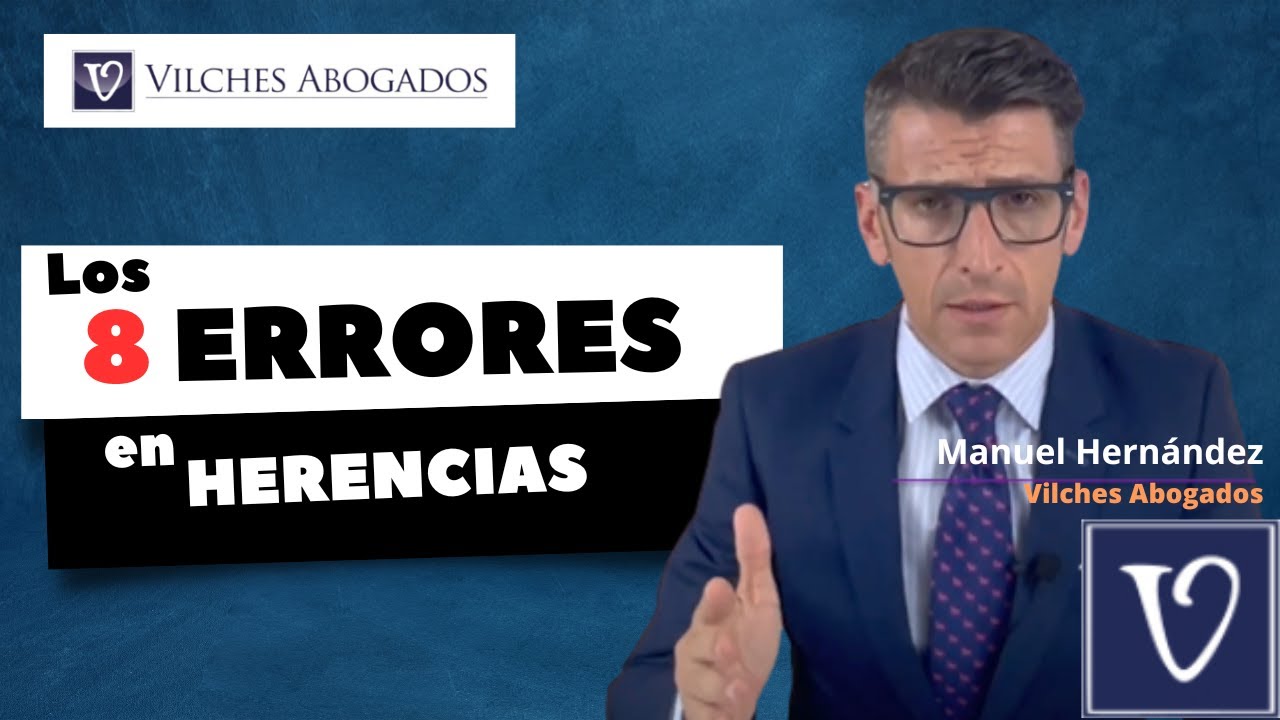 🟢  Los 8 errores habituales en muchas HERENCIAS | Vilches Abogados