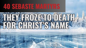 40 Highly Skilled Soldiers Froze To Death Rather Than Renounce Jesus Christ | The Sebaste Martyrs
