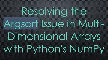 Resolving the Argsort Issue in Multi-Dimensional Arrays with Python