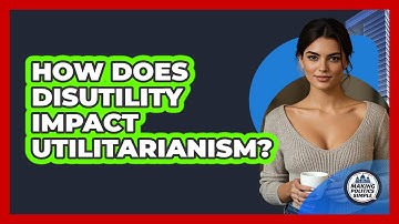 How Does Disutility Impact Utilitarianism? - Making Politics Simple