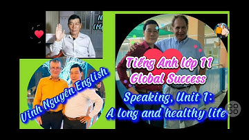 Tiếng Anh Lớp 11- Global Success- Speaking, Unit 1: A long and healthy life/Vinh Nguyên English
