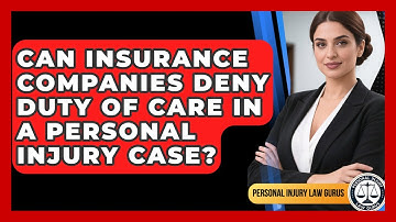 Can Insurance Companies Deny Duty Of Care In A Personal Injury Case? - Personal Injury Law Gurus