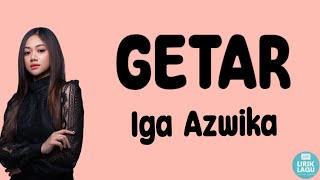 GETAR-Iga Azwika || Lirik Video