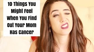 10 Things You Might Feel When Your Mom Has Cancer