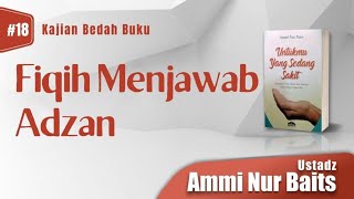 Fiqh Menjawab Adzan | Ustadz Ammi Nur Baits, ST, BA