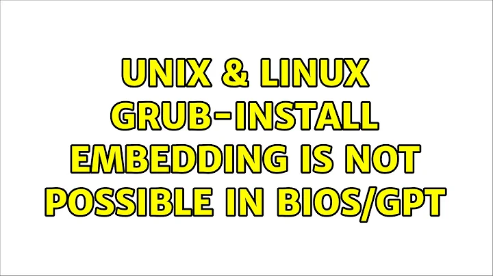 Unix & Linux: Grub-install: embedding is not possible in Bios/GPT (2 Solutions!!)