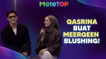 Qasrina Buat Meerqeen Blushing! 💘 | MeleTOP | Nabil & Namie