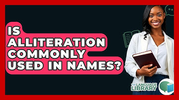 Is Alliteration Commonly Used In Names? - The Language Library