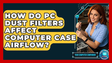 How Do PC Dust Filters Affect Computer Case Airflow? - Your Computer Companion