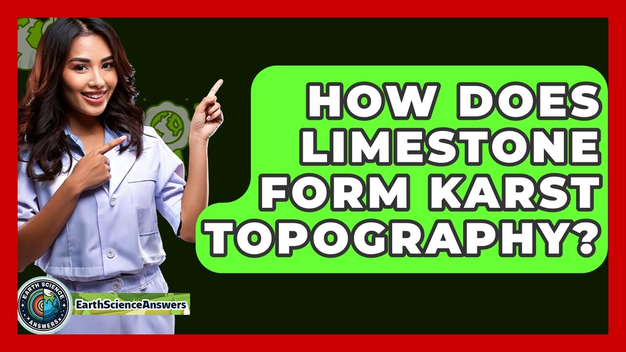 How Does Limestone Form Karst Topography? - Earth Science Answers