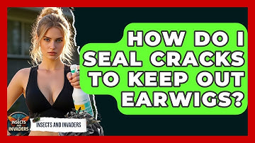 How Do I Seal Cracks To Keep Out Earwigs? - Insects and Invaders