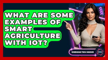 What Are Some Examples Of Smart Agriculture With IoT? - Emerging Tech Insider