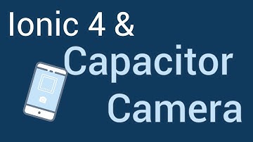 Ionic 4 and Capacitor - Camera