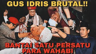 GUS IDRIS MENJADI GANAS MEMBANTAI WAHABI SATU PERSATU MEMBABI BUTA‼️