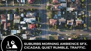 Sound Effects - Suburbs Morning Ambience SFX : Cicadas, quiet rumble, traffic.