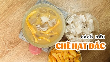 Cách Làm Chè Hạt Đác Dẻo Thơm, Thanh Mát Không Bị Ngọt Gắt