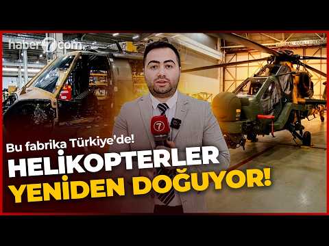 Bu fabrika Türkiye'de: Helikopterler yeniden doğuyor!