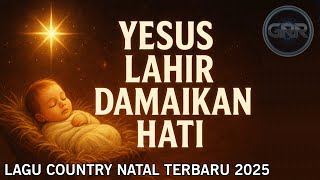 Download Lagu YESUS LAHIR DAMAIKAN HATI | Country Natal Terbaru 2025 | Official Lyric Video MP3