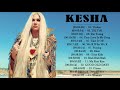 Kesha ベストソング フルアルバム 2018| 最高の Kesha