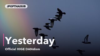[ซับไทย]Official HIGE DANdism-Yesterday[イエスタデイ]