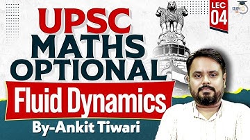 Fluid Dynamics Explained | UPSC Maths Optional | Lec 04 | Ankit Tiwari | StudyIQ IAS