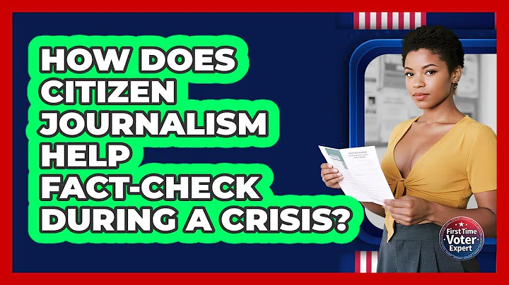 How Does Citizen Journalism Help Fact-check During A Crisis? - First Time Voter Expert