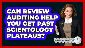 Can Review Auditing Help You Get Past Scientology Plateaus? - Scientology Answered