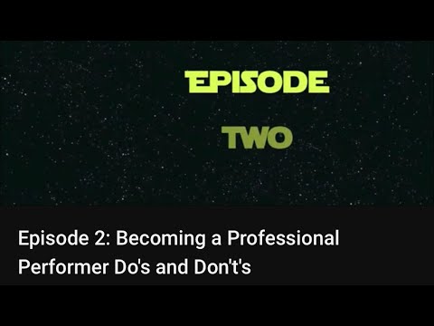 Episode 2: Becoming a Professional Performer Do's ...