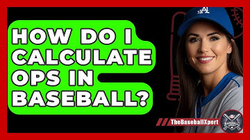 How Do I Calculate OPS In Baseball? - The Baseball Xpert