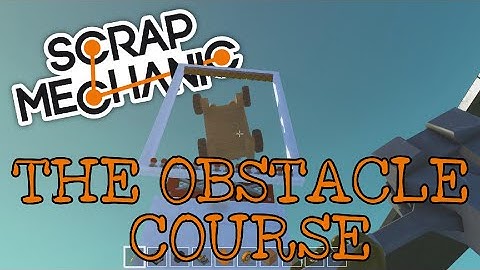 THE OBSTACLE COURSE | SCRAP MECHANIC CHALLENGE