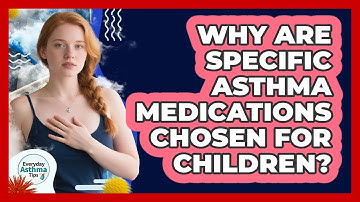 Why Are Specific Asthma Medications Chosen For Children? - Everyday Asthma Tips