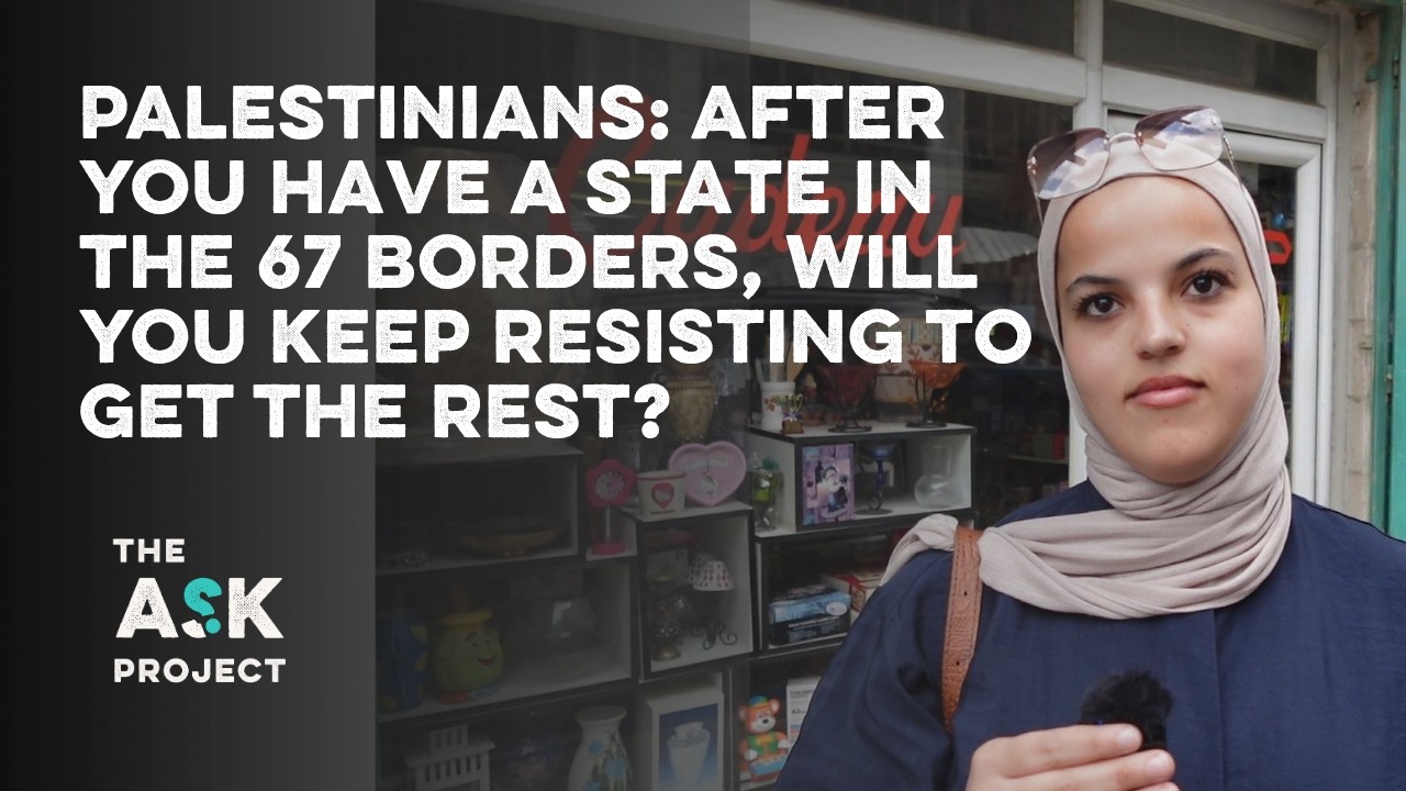 Palestinians: After you have a state in the 1967 borders, will you keep resisting for the rest?
