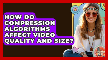 How Do Compression Algorithms Affect Video Quality And Size? - I