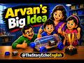 Arvan's Big Idea ~ | Kids Stories | Moral Stories | English Stories